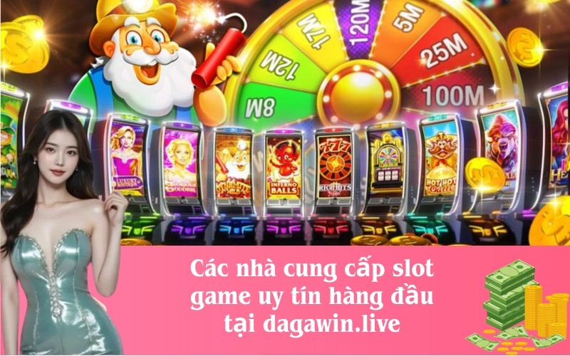 Các nhà cung cấp slot game uy tín hàng đầu tại dagawin.live