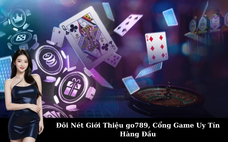 Đôi Nét Giới Thiệu go789, Cổng Game Uy Tín Hàng Đầu