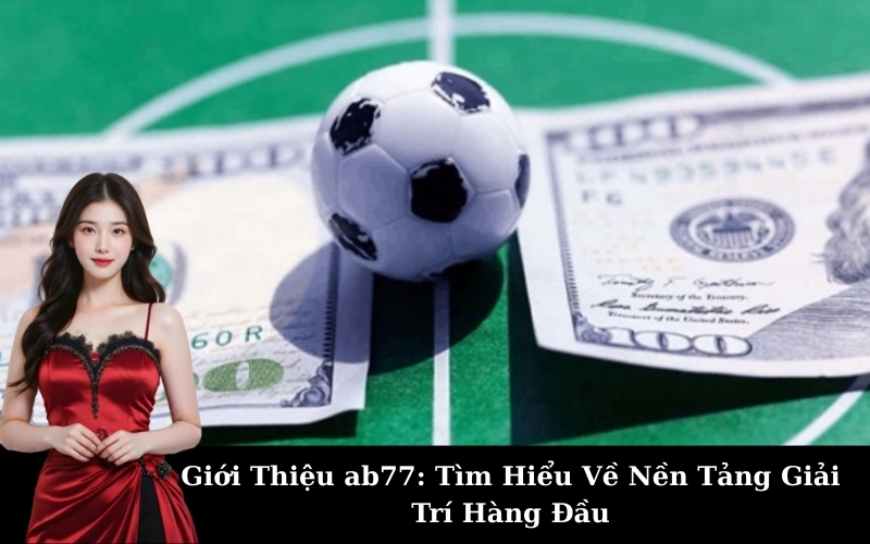 Giới Thiệu ab77: Tìm Hiểu Về Nền Tảng Giải Trí Hàng Đầu