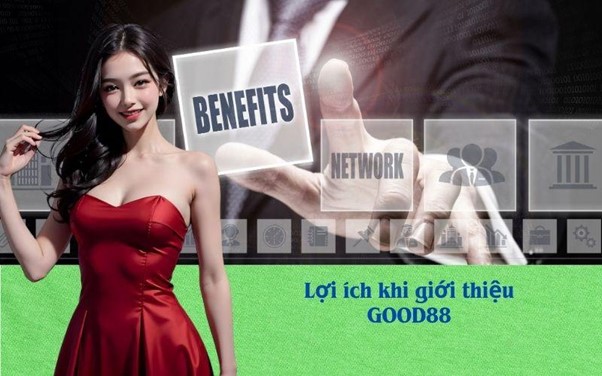 Lợi ích khi giới thiệu GOOD88