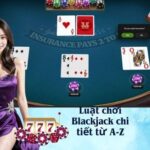 Luật chơi Blackjack chi tiết từ A-Z