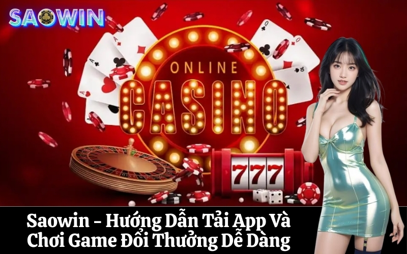 Saowin - Hướng Dẫn Tải App Và Chơi Game Đổi Thưởng Dễ Dàng