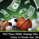 Thể Thao Hi88: Hướng Dẫn Đọc Kèo Châu Á Chuẩn Xác 2025