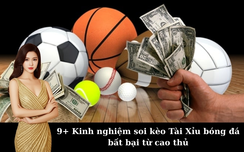 9+ Kinh nghiệm soi kèo Tài Xỉu bóng đá bất bại từ cao thủ