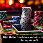 Giới thiệu Blackjack và luật chơi chi tiết cho người mới