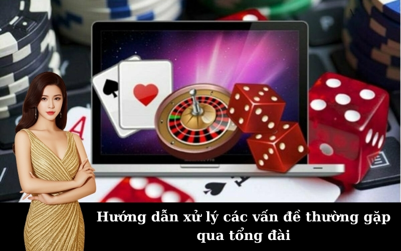 Hướng dẫn xử lý các vấn đề thường gặp qua tổng đài