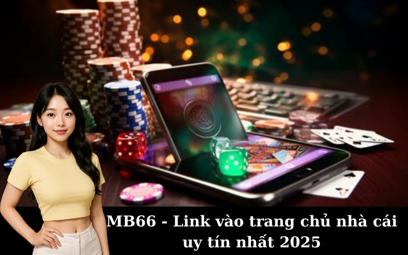 MB66 - Link vào trang chủ nhà cái uy tín nhất 2025