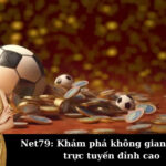 Net79: Khám phá không gian giải trí trực tuyến đỉnh cao