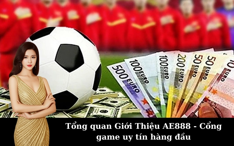 Tổng quan Giới Thiệu AE888 - Cổng game uy tín hàng đầu