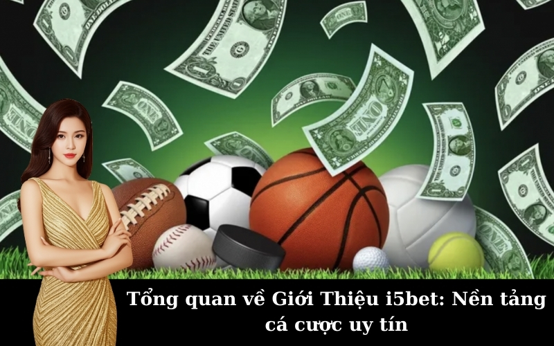 Tổng quan về Giới Thiệu i5bet: Nền tảng cá cược uy tín
