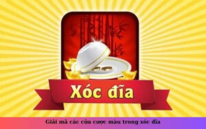 Giải mã các cửa cược màu trong xóc đĩa